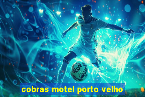 cobras motel porto velho